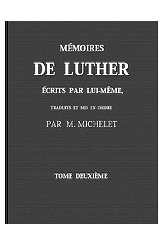 Mémoires de Luther écrits par lui-même, Tome II