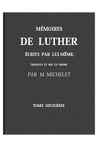 Mémoires de Luther écrits par lui-même, Tome II