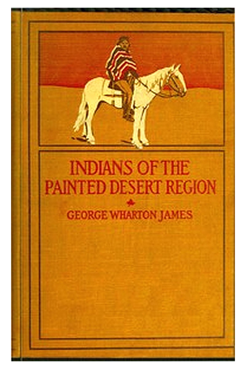 The Indians of the Painted Desert Region: Hopis, Navahoes, Wallapais, Havasupais