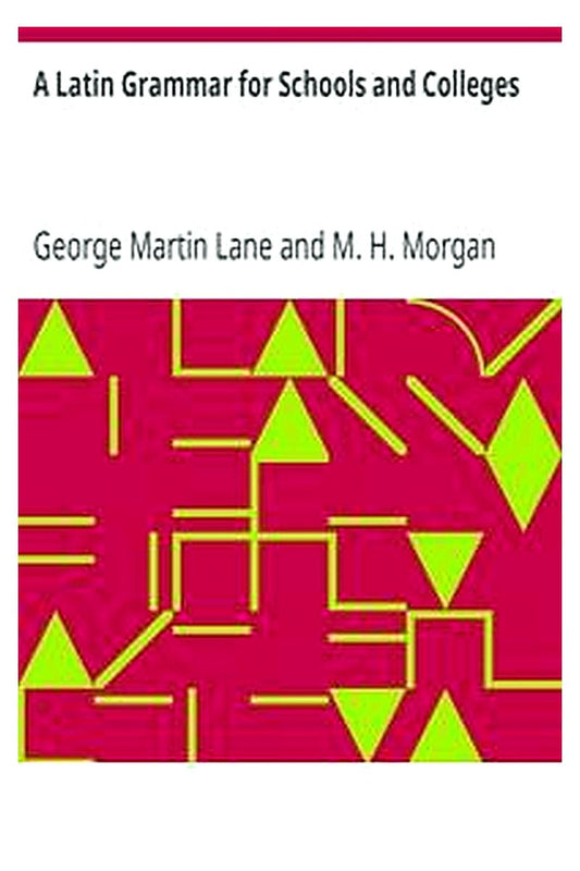 A Latin Grammar for Schools and Colleges