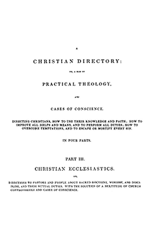 A Christian Directory, Part 3: Christian Ecclesiastics