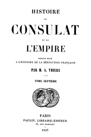 Histoire du Consulat et de l'Empire, (Vol. 07 / 20)

