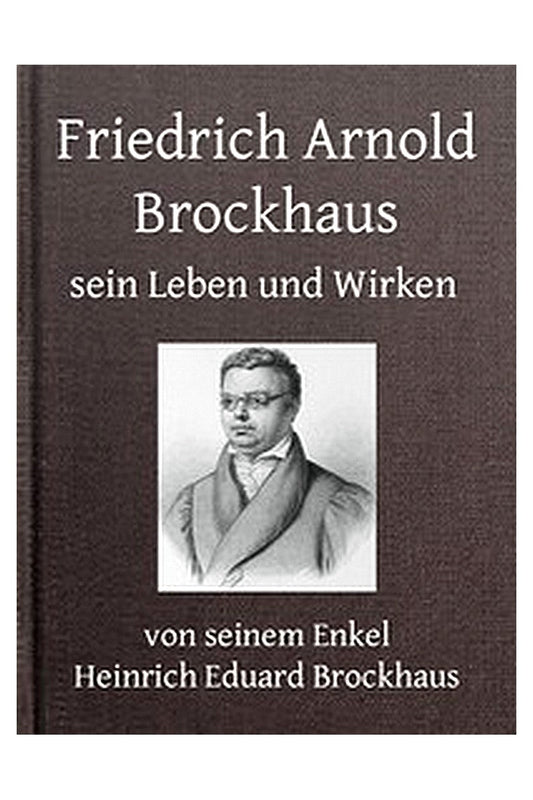 Friedrich Arnold Brockhaus, Sein Leben und Wirken. Erster Theil