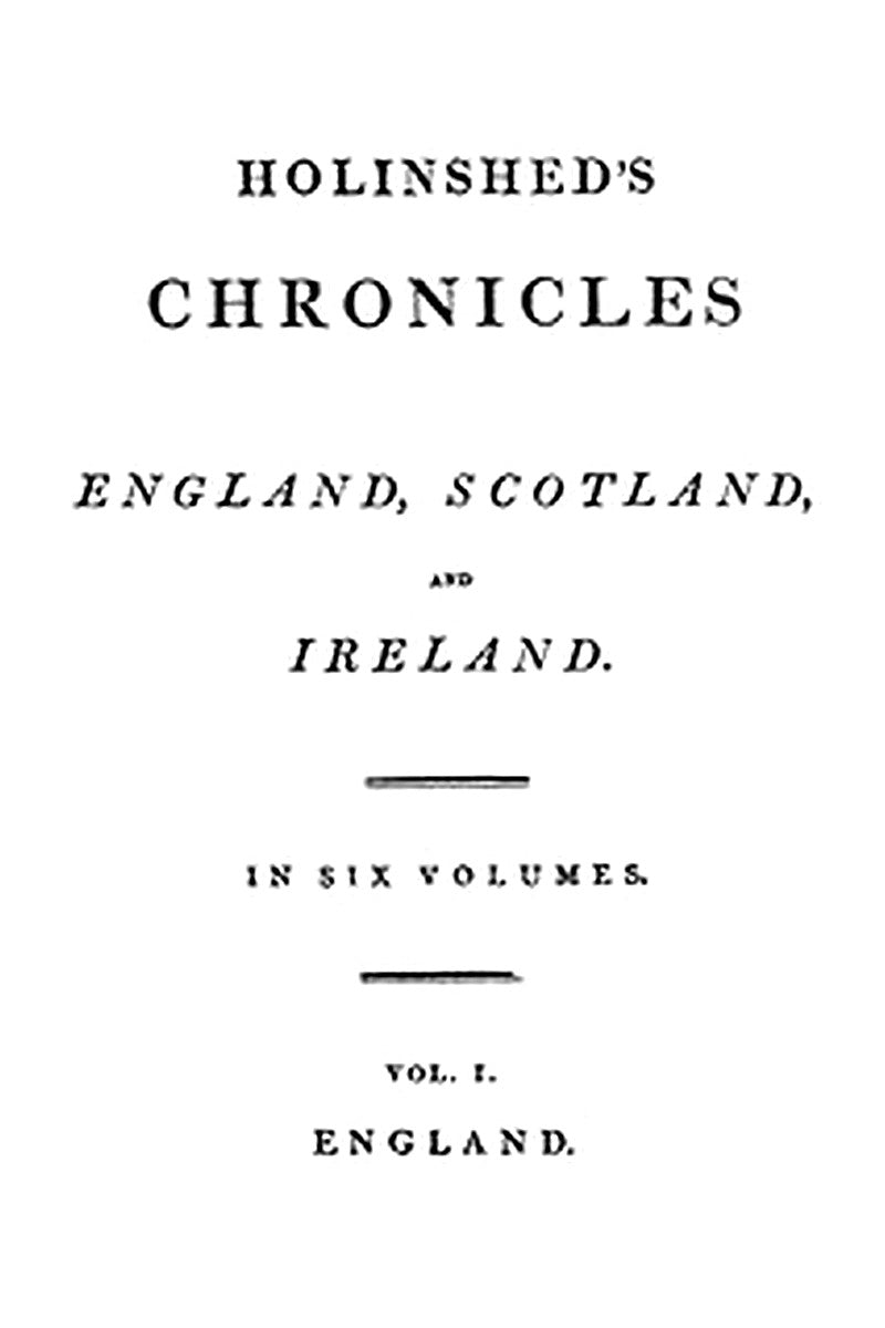 Holinshed Chronicles: England, Scotland, and Ireland. Volume 1, Complete