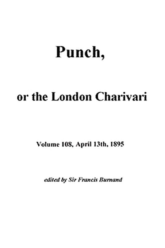 Punch, or the London Charivari, Vol. 108, April 13, 1895