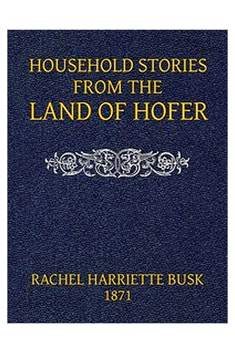 Household stories from the Land of Hofer or, Popular Myths of Tirol