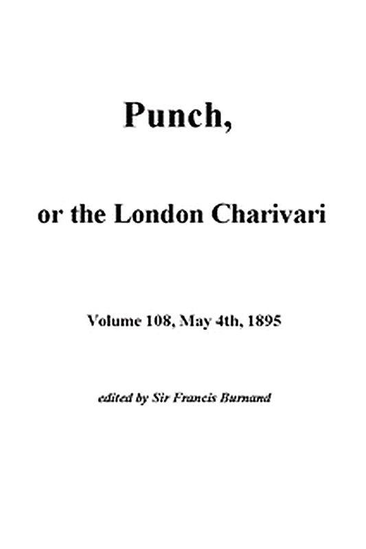 Punch, or the London Charivari, Vol. 108, May 4th, 1895