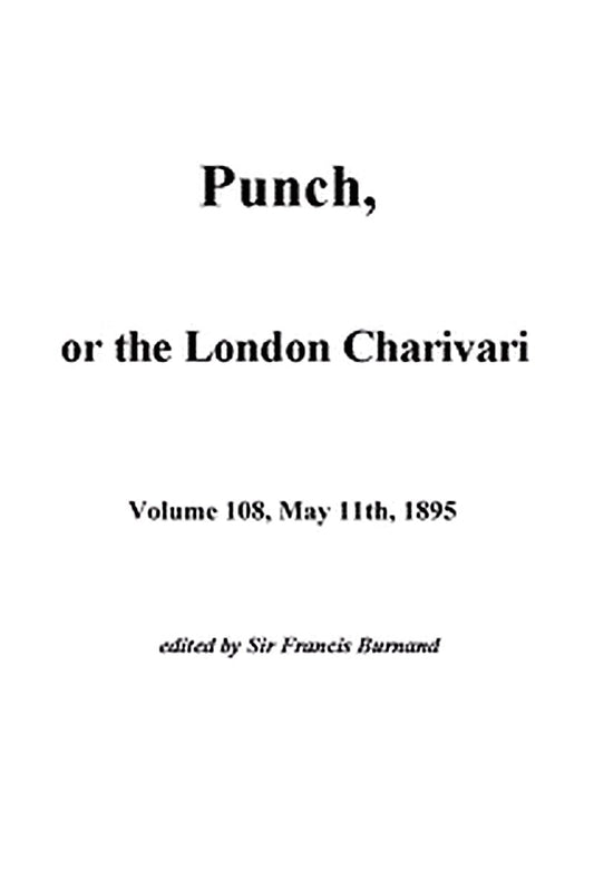 Punch, or the London Charivari, Vol. 108, May 11th, 1895