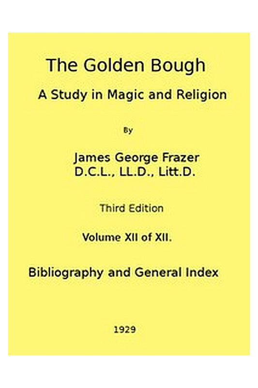 The Golden Bough: A Study in Magic and Religion (Third Edition, Vol. 12 of 12)