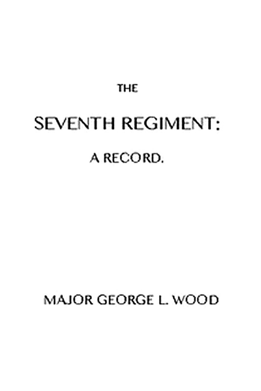 The Seventh Regiment: A Record