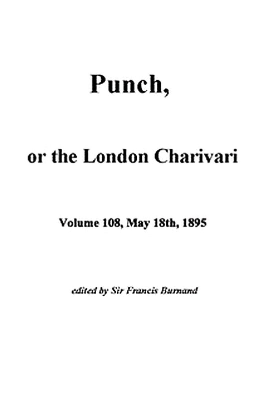 Punch, or the London Charivari, Vol. 108, May 18th, 1895
