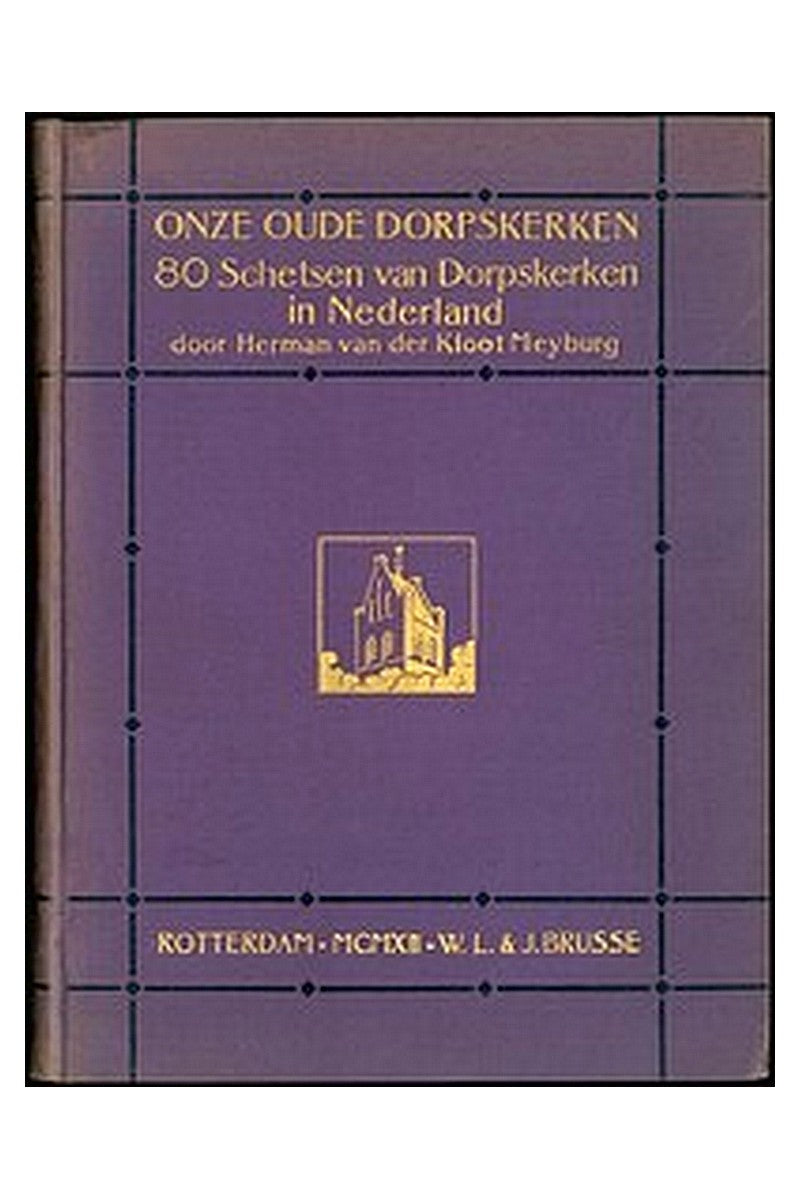 Onze oude dorpskerken: Tachtig schetsen van dorpskerken in Nederland