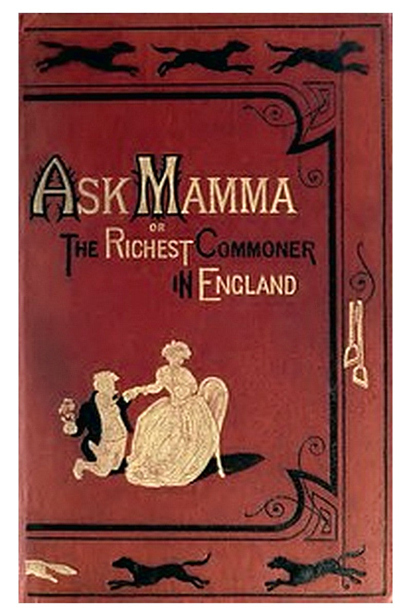 "Ask Mamma" or, The Richest Commoner In England