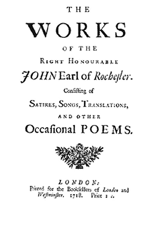 The Works of the Right Honourable John, Earl of Rochester
