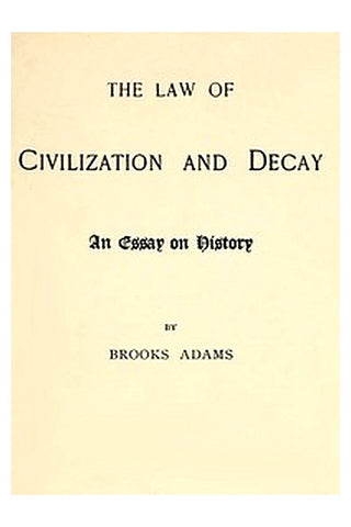 The Law of Civilization and Decay: An Essay on History