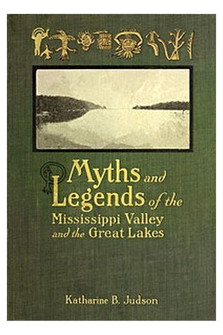 Myths and Legends of the Mississippi Valley and the Great Lakes