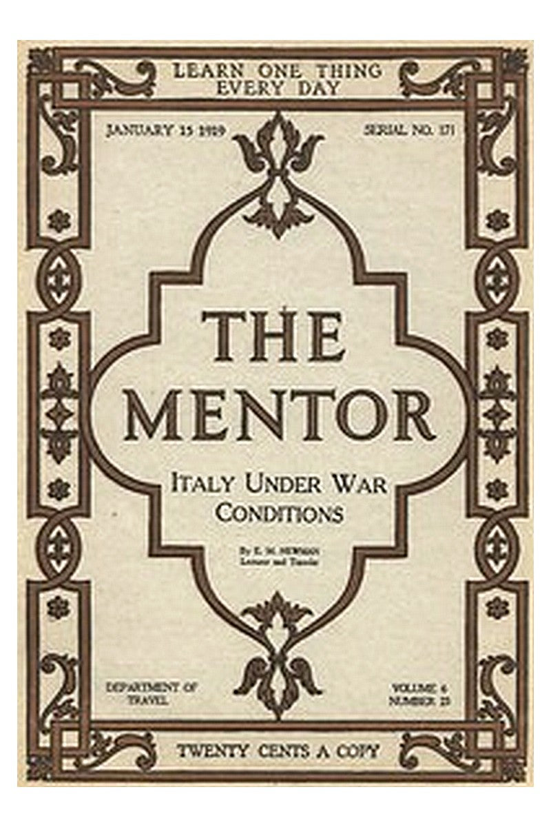 The Mentor: Italy Under War Conditions, Vol. 6, Num. 23, Ser. No. 171, January 15, 1919