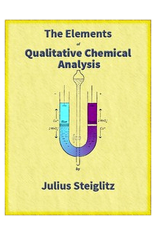 The Elements of Qualitative Chemical Analysis, vol. 1, parts 1 and 2