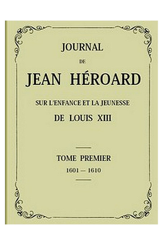 Journal de Jean Héroard - Tome 1

