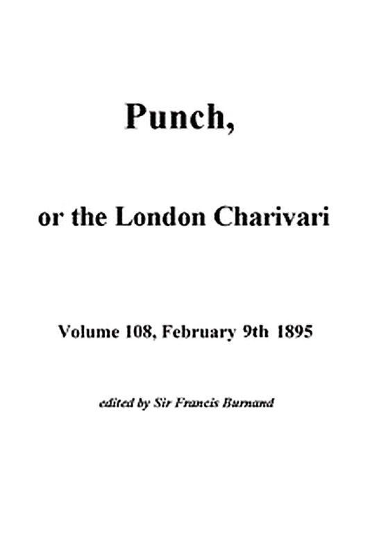 Punch, or the London Charivari, Volume 108, February 9, 1895