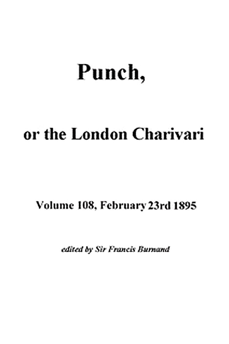 Punch, or the London Charivari, Volume 108, February 23, 1895