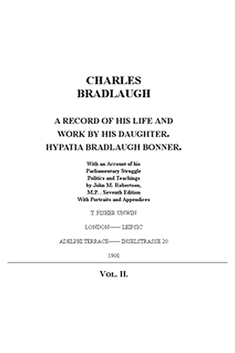 Charles Bradlaugh: a Record of His Life and Work, Volume 2 (of 2)
