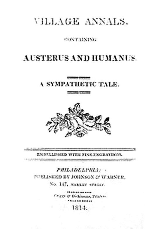 Village Annals, Containing Austerus and Humanus: A Sympathetic Tale