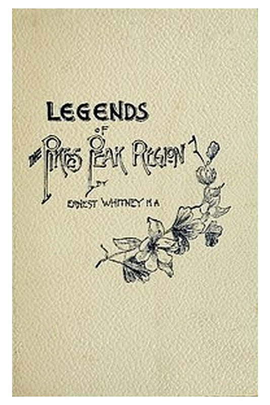 Legends of the Pike's Peak Region The Sacred Myths of the Manitou