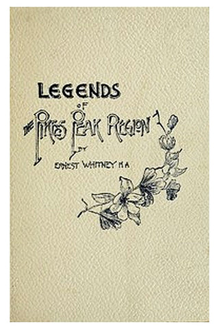 Legends of the Pike's Peak Region The Sacred Myths of the Manitou