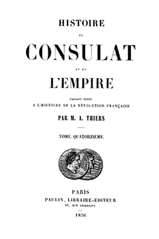 Histoire du Consulat et de l'Empire, (Vol. 14 / 20)