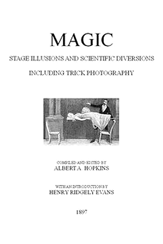 Magic, Stage Illusions and Scientific Diversions, Including Trick Photography