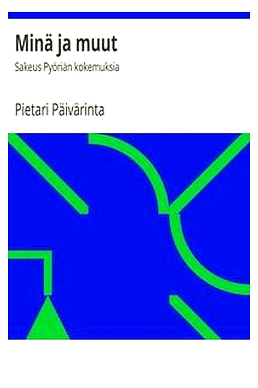 Minä ja muut: Sakeus Pyöriän kokemuksia