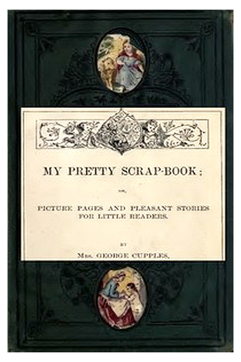 My Pretty Scrap-Book: Picture Pages and Pleasant Stories for Little Readers