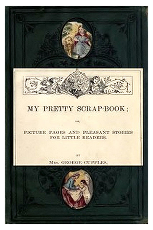 My Pretty Scrap-Book: Picture Pages and Pleasant Stories for Little Readers