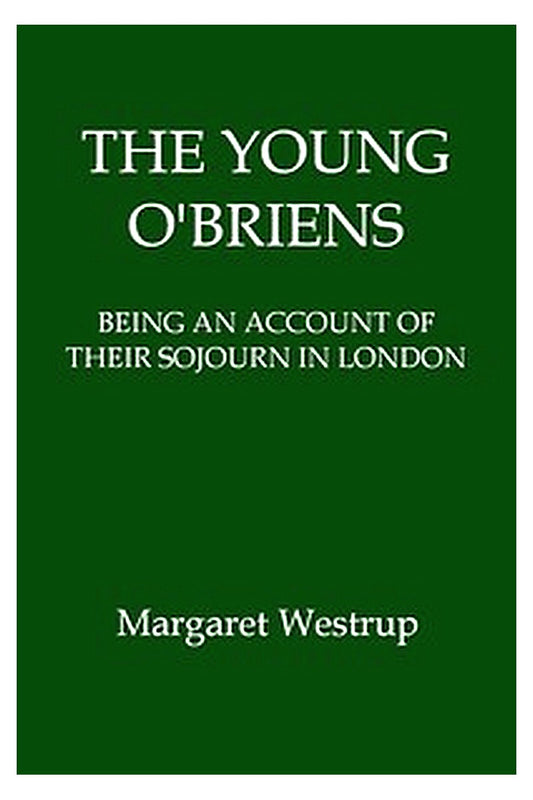 The Young O'Briens: Being an Account of Their Sojourn in London