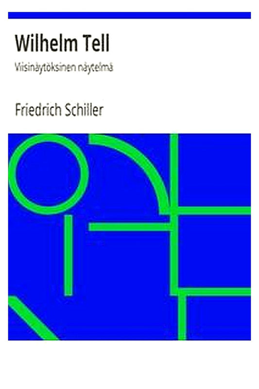 Wilhelm Tell: Viisinäytöksinen näytelmä