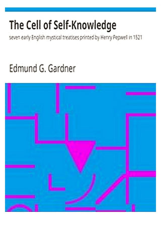 The Cell of Self-Knowledge : seven early English mystical treatises printed by Henry Pepwell in 1521
