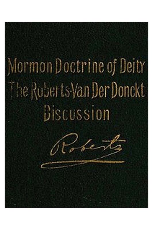 The Mormon Doctrine of Deity: The Roberts-Van Der Donckt Discussion
