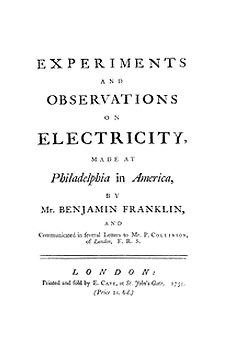 Experiments and Observations on Electricity Made at Philadelphia in America