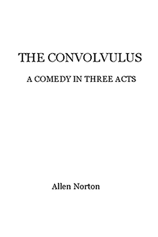 The convolvulus: a comedy in three acts