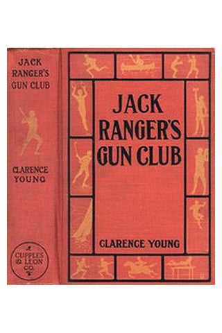 Jack Ranger's Gun Club Or, From Schoolroom to Camp and Trail