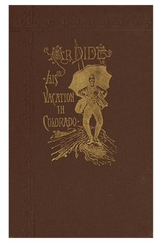 Mr. Dide, His Vacation in Colorado