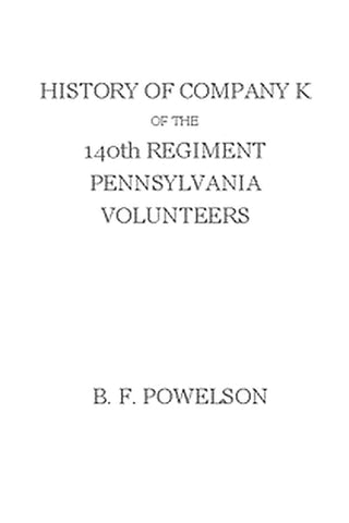 History of Company K of the 140th Regiment Pennsylvania Volunteers (1862-'65)