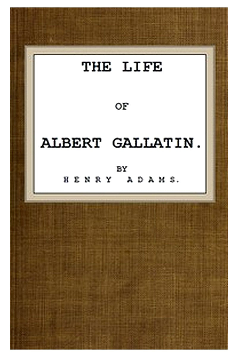 The Life of Albert Gallatin