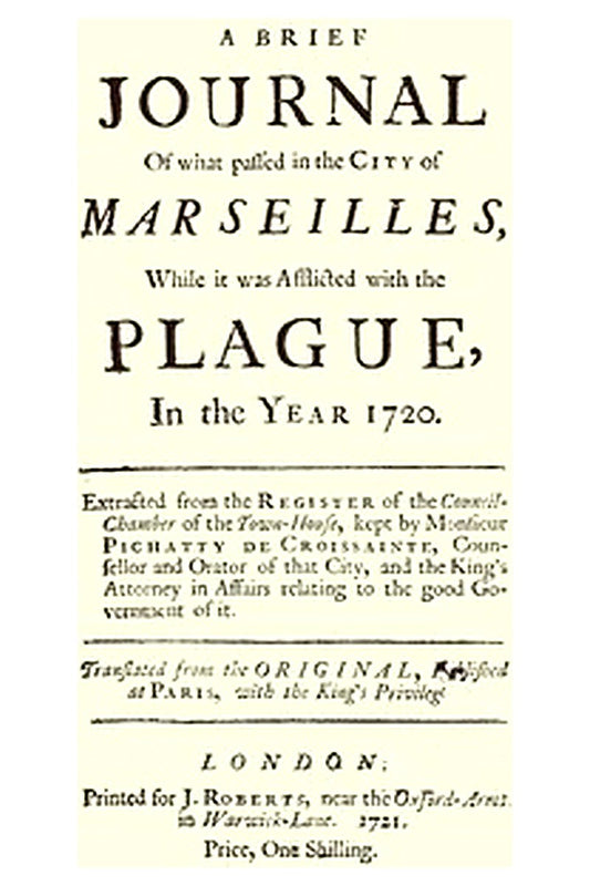 A brief Journal of what passed in the City of Marseilles, while it was afflicted with the Plague, in the Year 1720