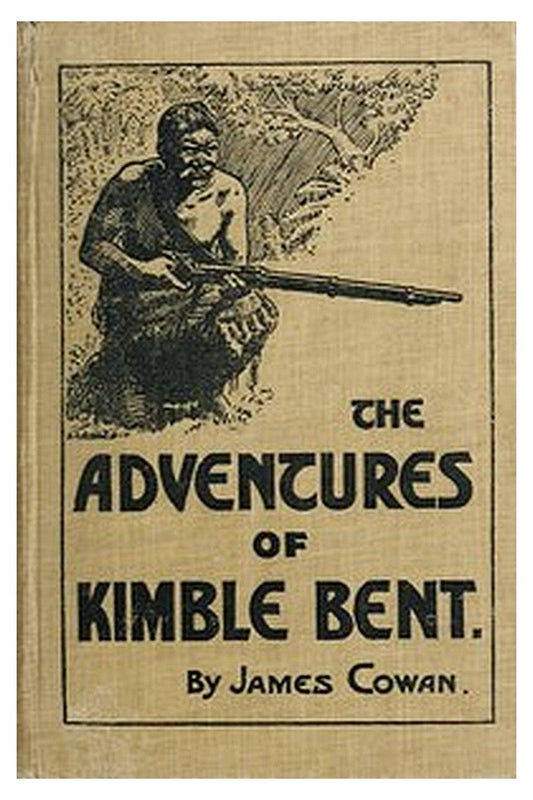 The adventures of Kimble Bent: A story of wild life in the New Zealand bush