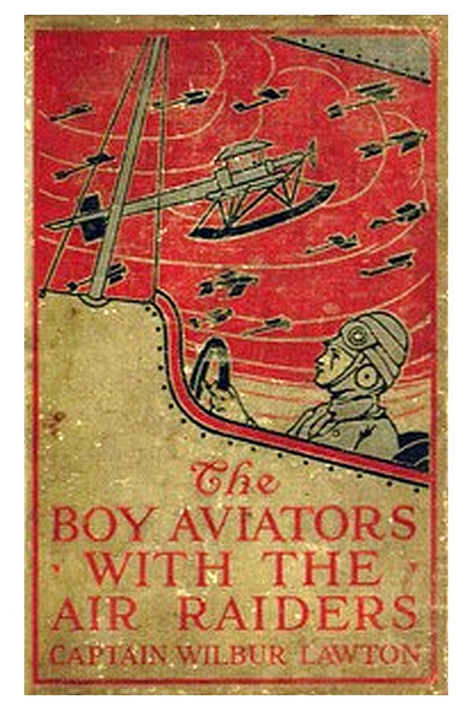 The Boy Aviators with the Air Raiders: A Story of the Great World War