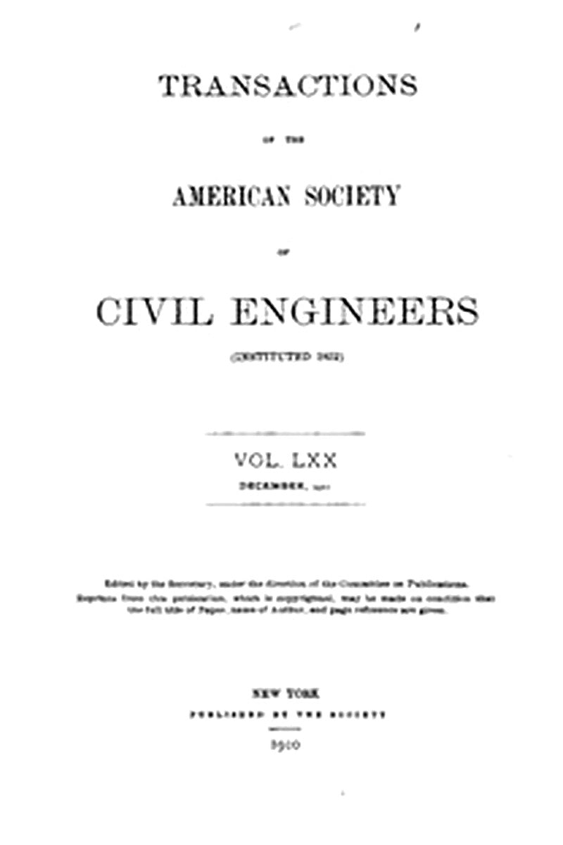 Transactions of the American Society of Civil Engineers, Vol. LXX, December, 1910