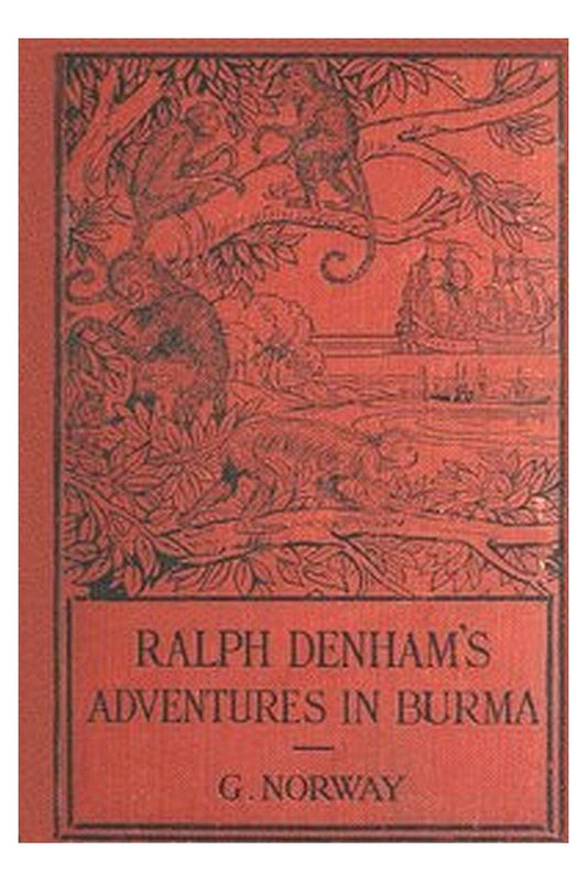 Ralph Denham's Adventures in Burma: A Tale of the Burmese Jungle