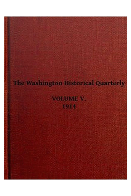 The Washington Historical Quarterly, Volume V, 1914